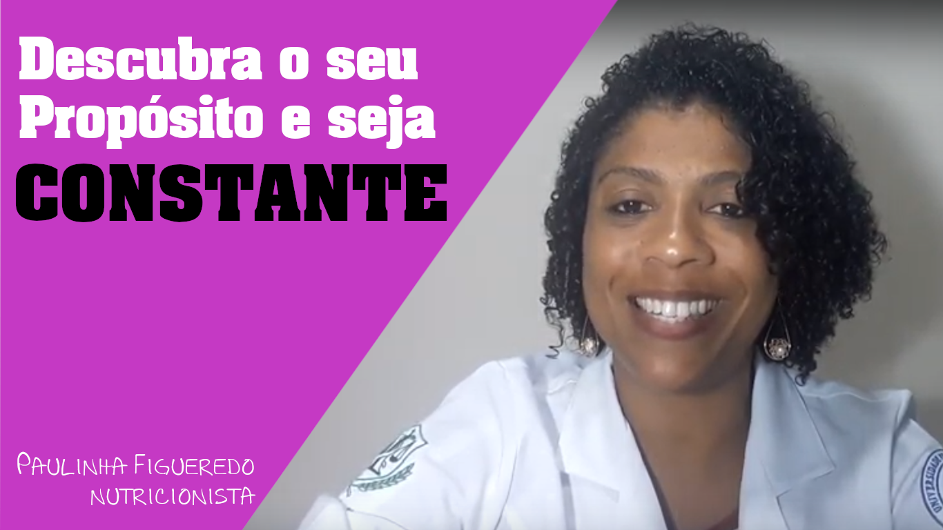 Descubra o seu propósito e seja constante – Nutricionista Paulinha Fiqueredo